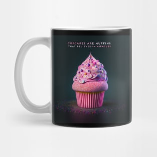 Cupcakes are muffins that believed in miracles Mug